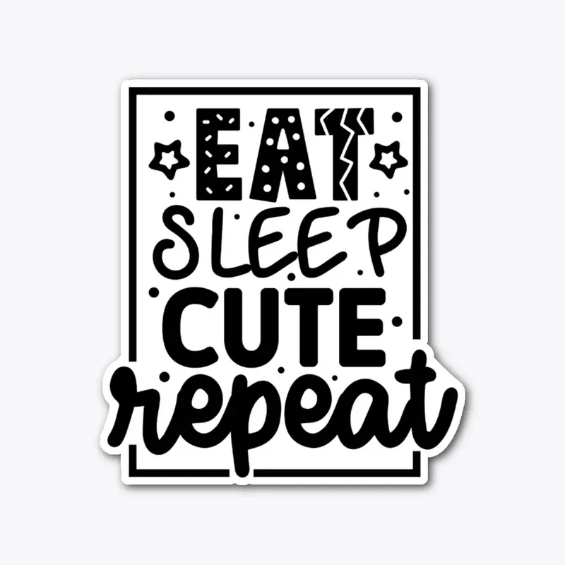 Eat Sleep Cute Repeat Design